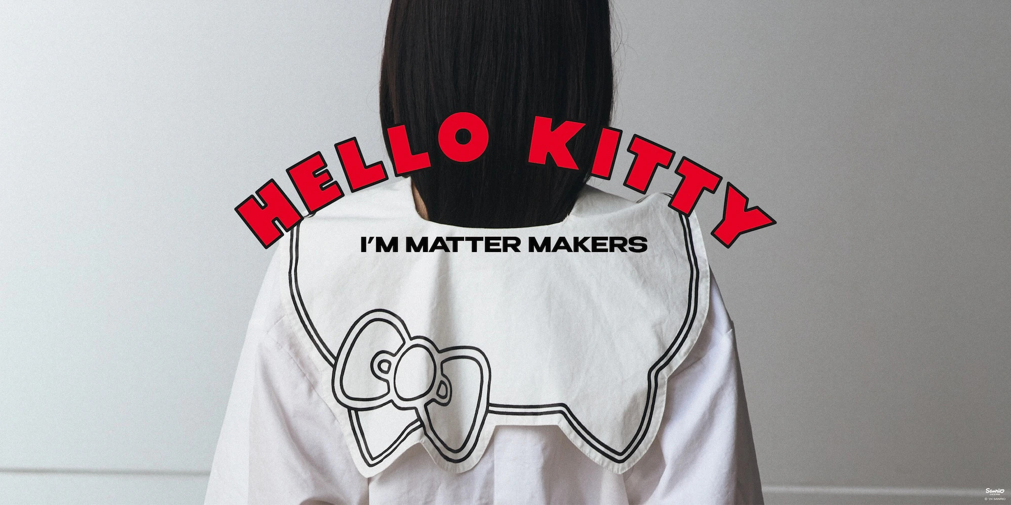 KITTY X MATTER MAKERS : "HELLO KITTY I'M MATTER MAKERS"